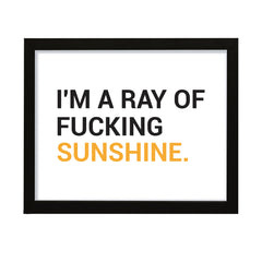 I'm a ray of f*cking sunshine, Novelty Framed Wall Art, Home Décor Prints