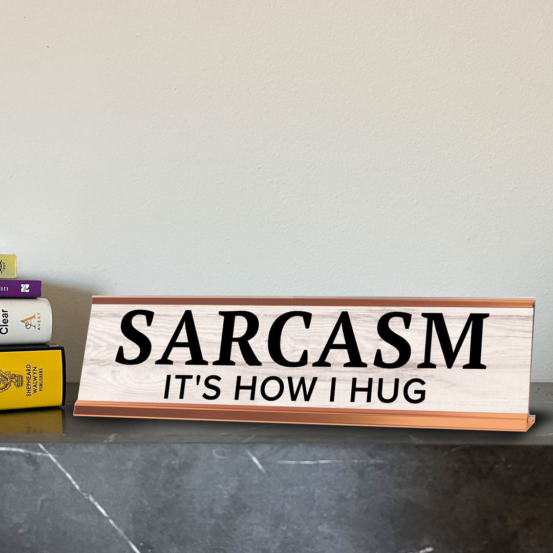 Sarcasm It's How I Hug Novelty Desk Sign (2x10") | Funny Office Decor