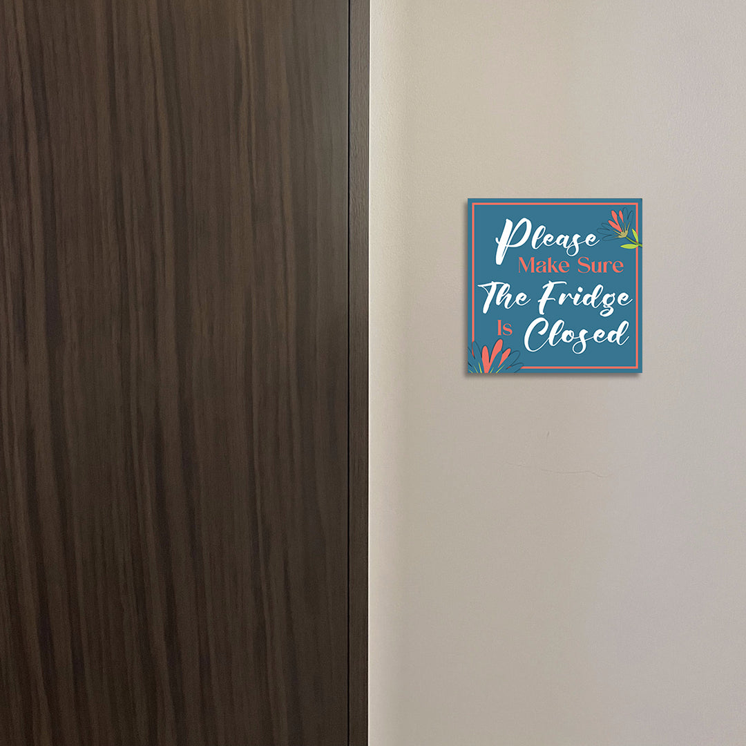 Square Plus Please Make Sure The Fridge Is Closed Wall or Door Sign | Home & Office Decor