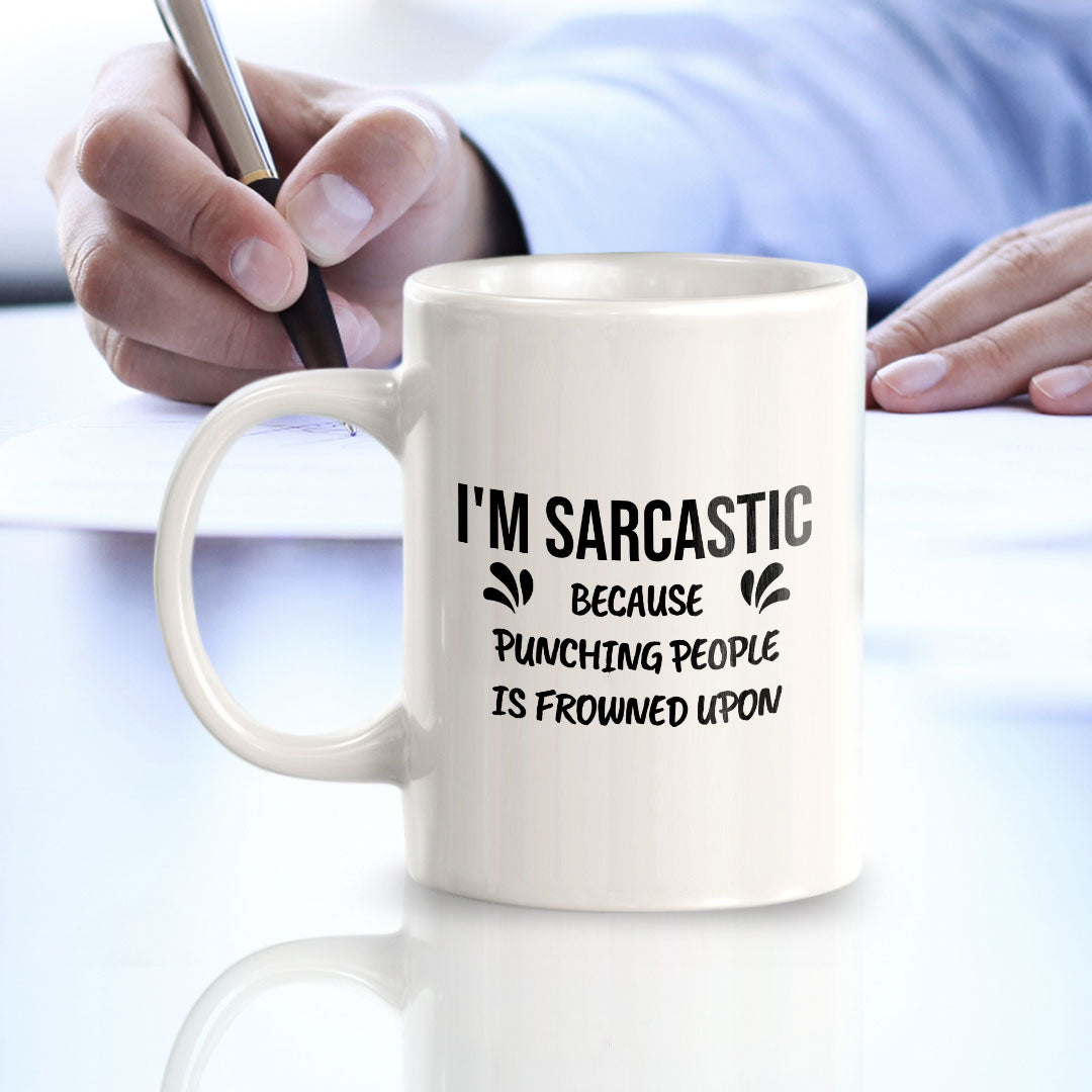 I'm Sarcastic Because Punching People Is Frowned Upon 11oz Plastic or Ceramic Coffee Mug | Cute Funny Cups