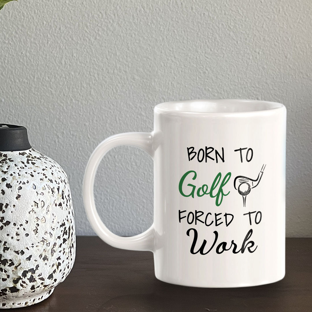 Born To Golf Forced To Work 11oz Plastic or Ceramic Coffee Mug | Funny Sporty Cup