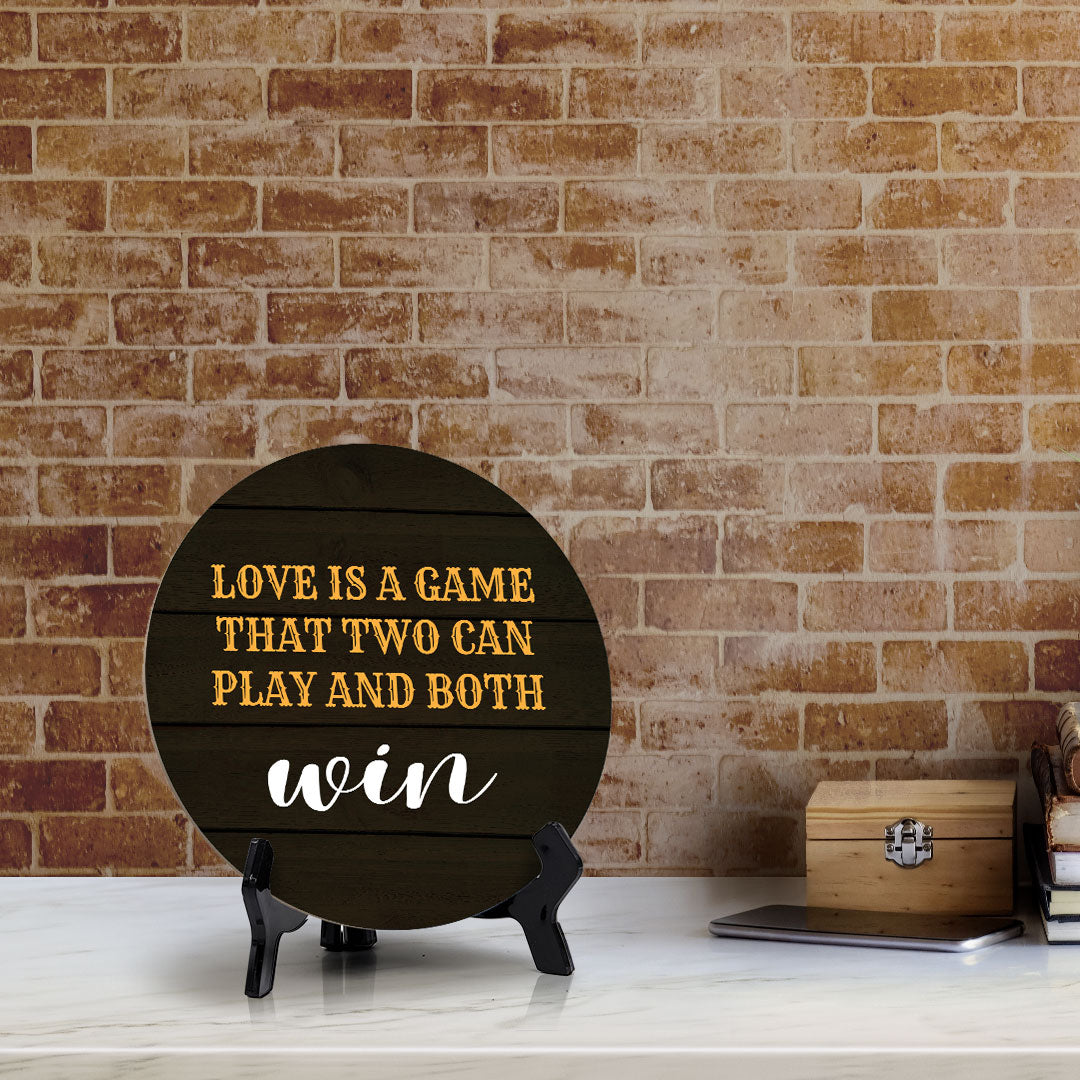 Love Is A Game That Two Can Play And Both Win Circle Table Sign with Acrylic Stand (5x5") | Funny Home Decor