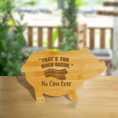 “That’s too much bacon.” - No One Ever (13.75 x 8.75") Pig Shape Cutting Board | Funny Decorative Kitchen Chopping Board