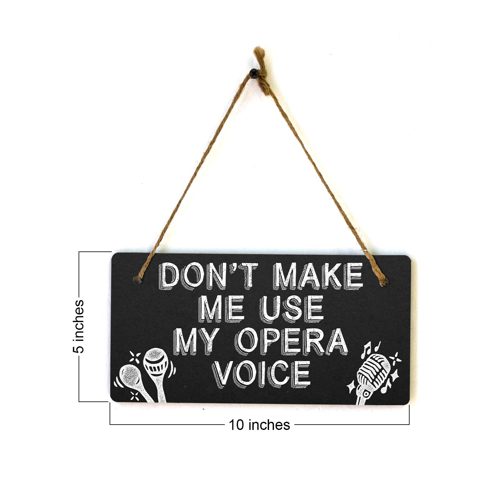 Don't Make Me Use My Opera Voice 5x10 Hanging Plus Wall or Door Sign | Home & Office Decor