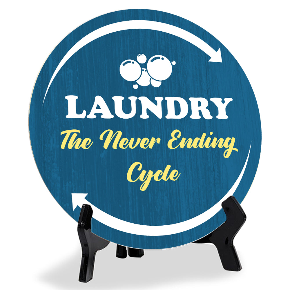 Laundry The Never Ending Cycle (5 x 5“) Circle Table Sign with Acrylic Stand | Funny Home Decor