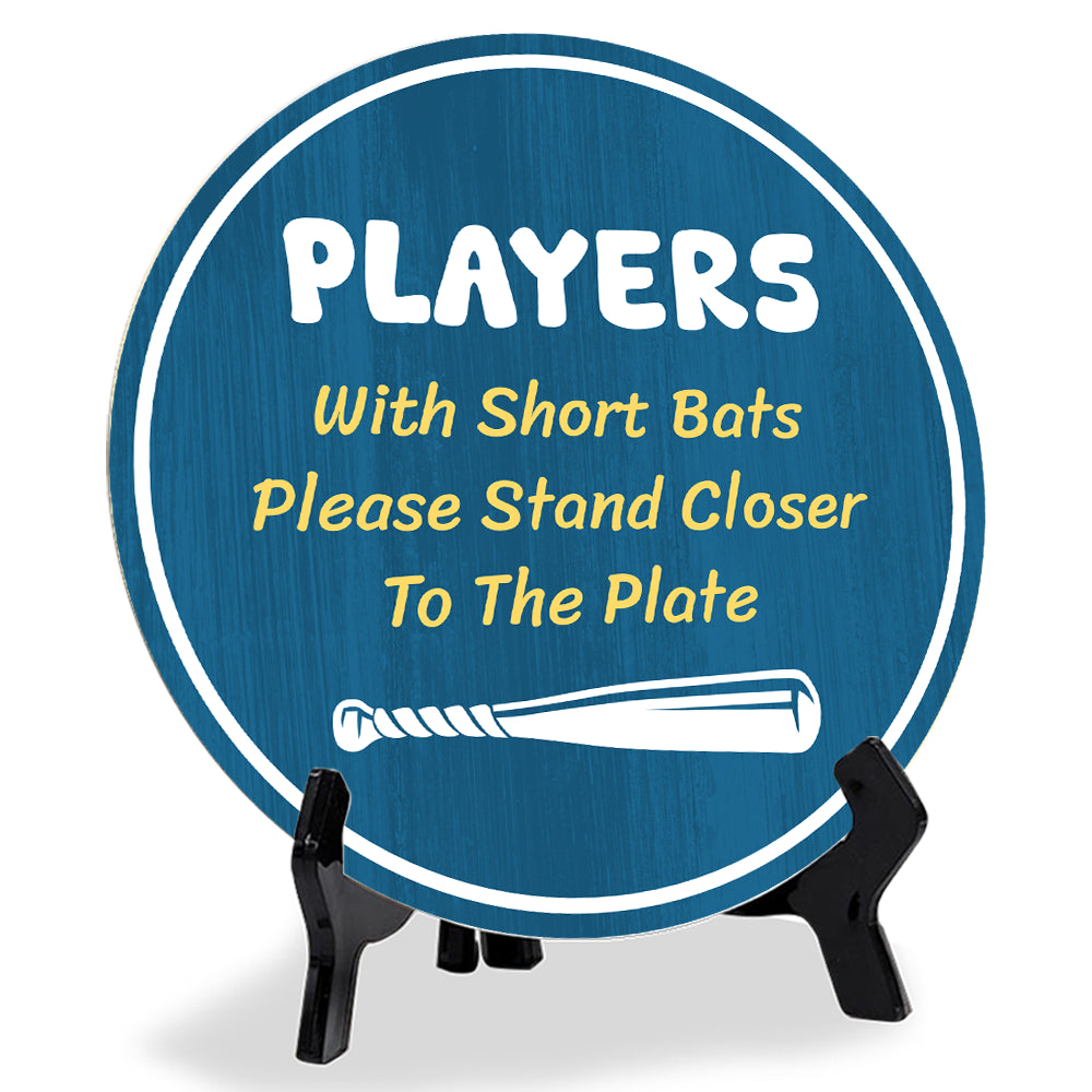 Players With Short Bats Please Stand Closer To The Plate (5 x 5“) Circle Table Sign with Acrylic Stand | Funny Home Decor