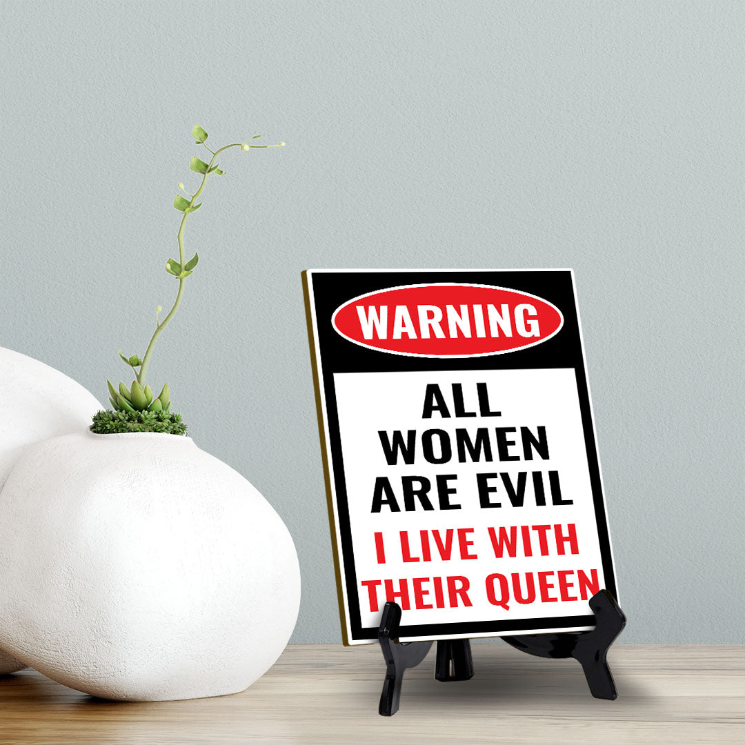 Warning All Women Are Evil I Live With Their Queen (6x8") Table Sign With Acrylic Stand | Funny Cute Home Decor