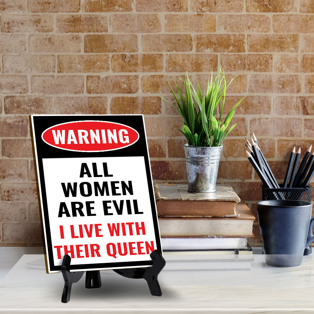 Warning All Women Are Evil I Live With Their Queen (6x8") Table Sign With Acrylic Stand | Funny Cute Home Decor