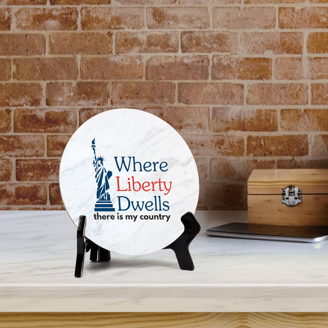 Where Liberty Dwells, There is My Country (5 x 5“) Circle Table Sign with Acrylic Stand | American Pride Decoration