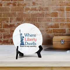 Where Liberty Dwells, There is My Country (5 x 5“) Circle Table Sign with Acrylic Stand | American Pride Decoration