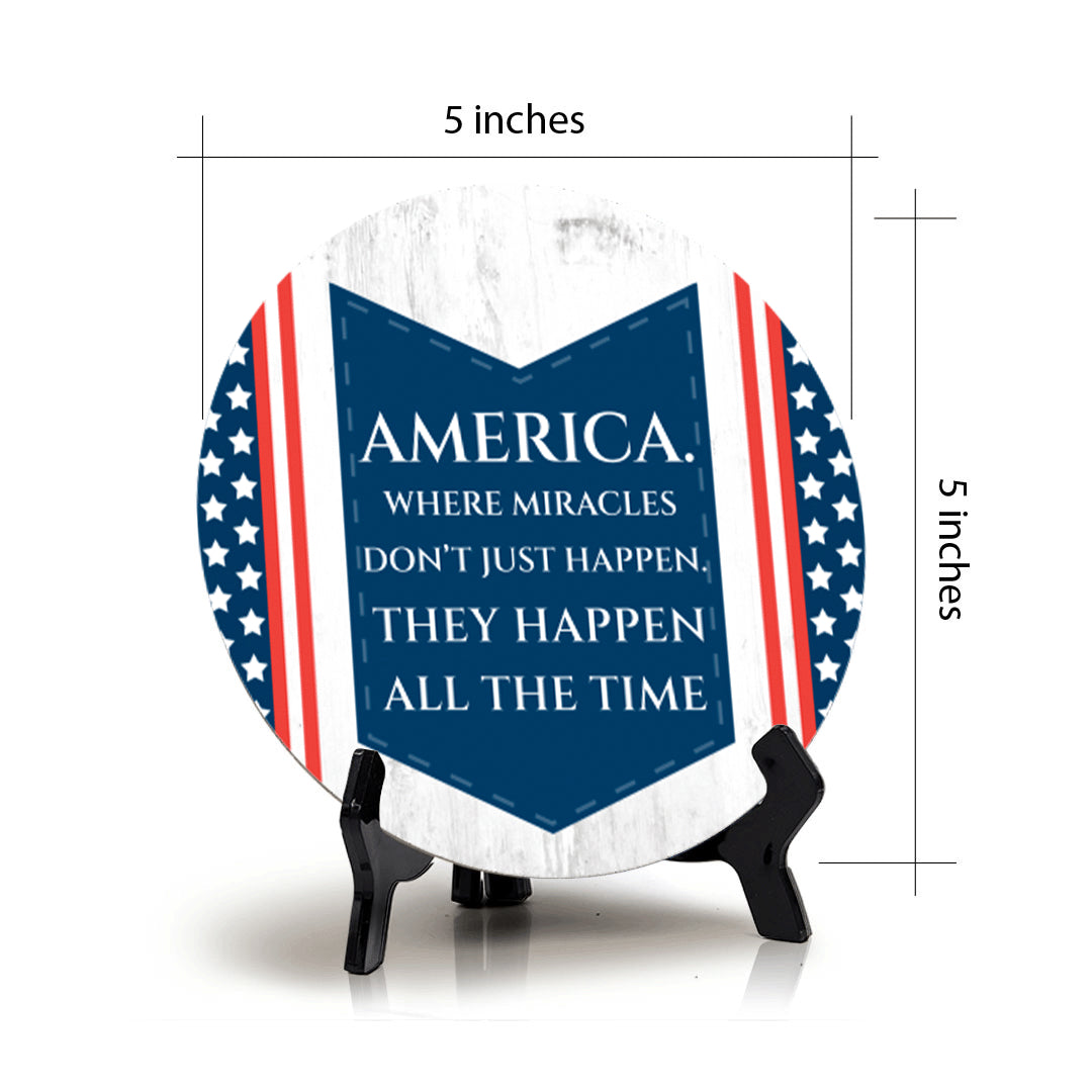 America. Where Miracles Don't Just Happen. They Happen All The Time (5 x 5“) Circle Table Sign with Acrylic Stand | American Pride Decoration