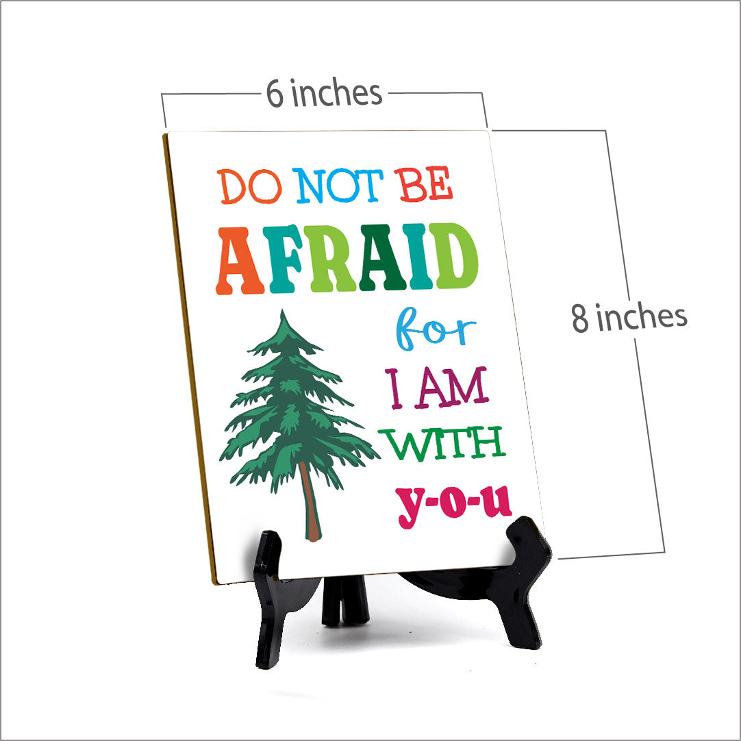 Do Not Be Afraid For I Am With You Table Sign with Acrylic Stand (6x8“) | Classroom & Home Decor