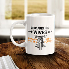 Bikes Are Like Wives If It Ain't Yours Don't Touch 11oz Plastic or Ceramic Coffee Mug | Funny Sporty Cup