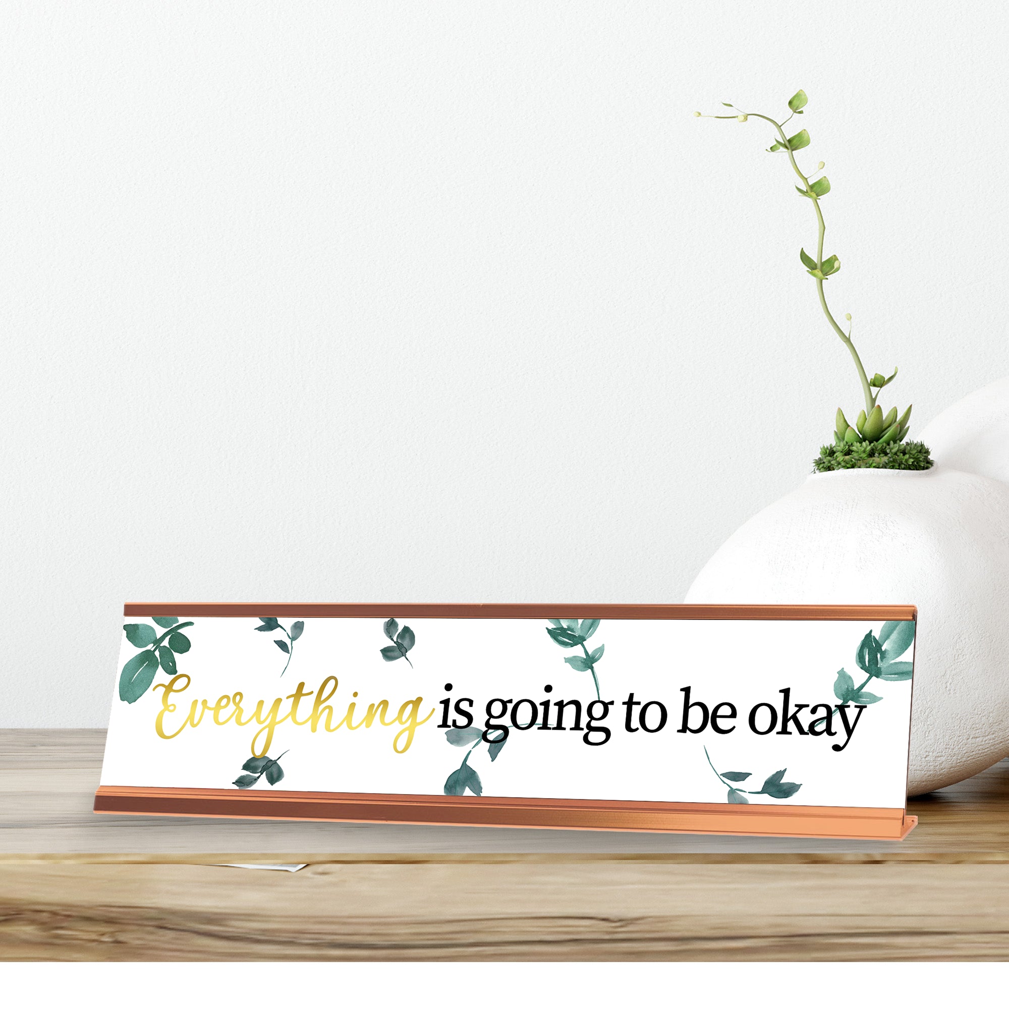 Everything is going to be okay, Leaves Gold Frame, Desk Sign (2x8”)