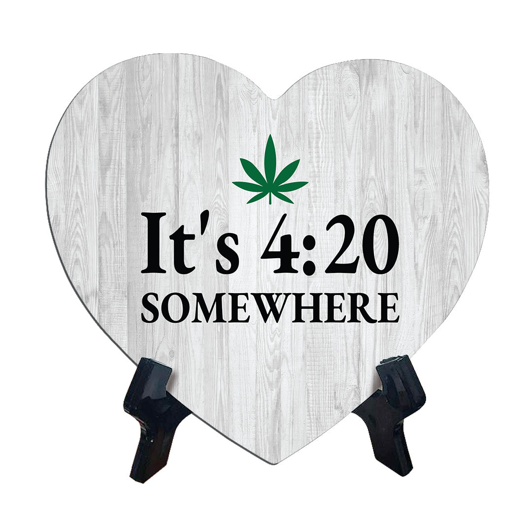 It's 4:20 Somewhere Heart Table Sign with Acrylic Stand (6x5") | Funny Home Decor