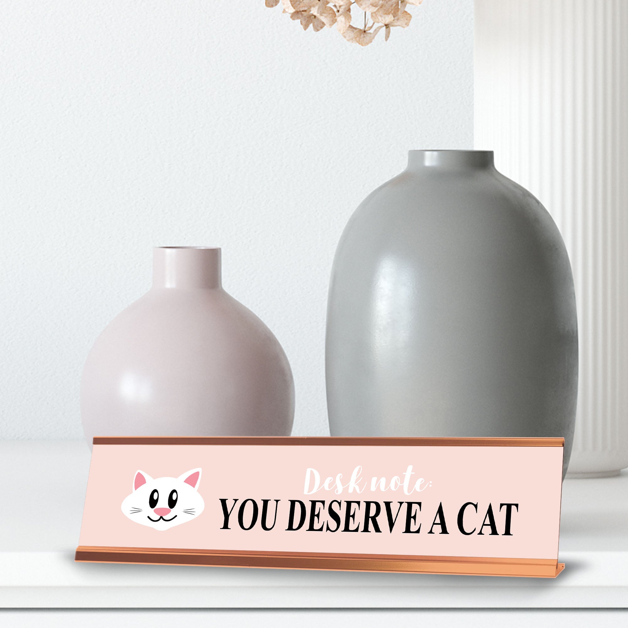 Desk note: You deserve a Cat, Rose Gold Frame Desk Sign (2x8)