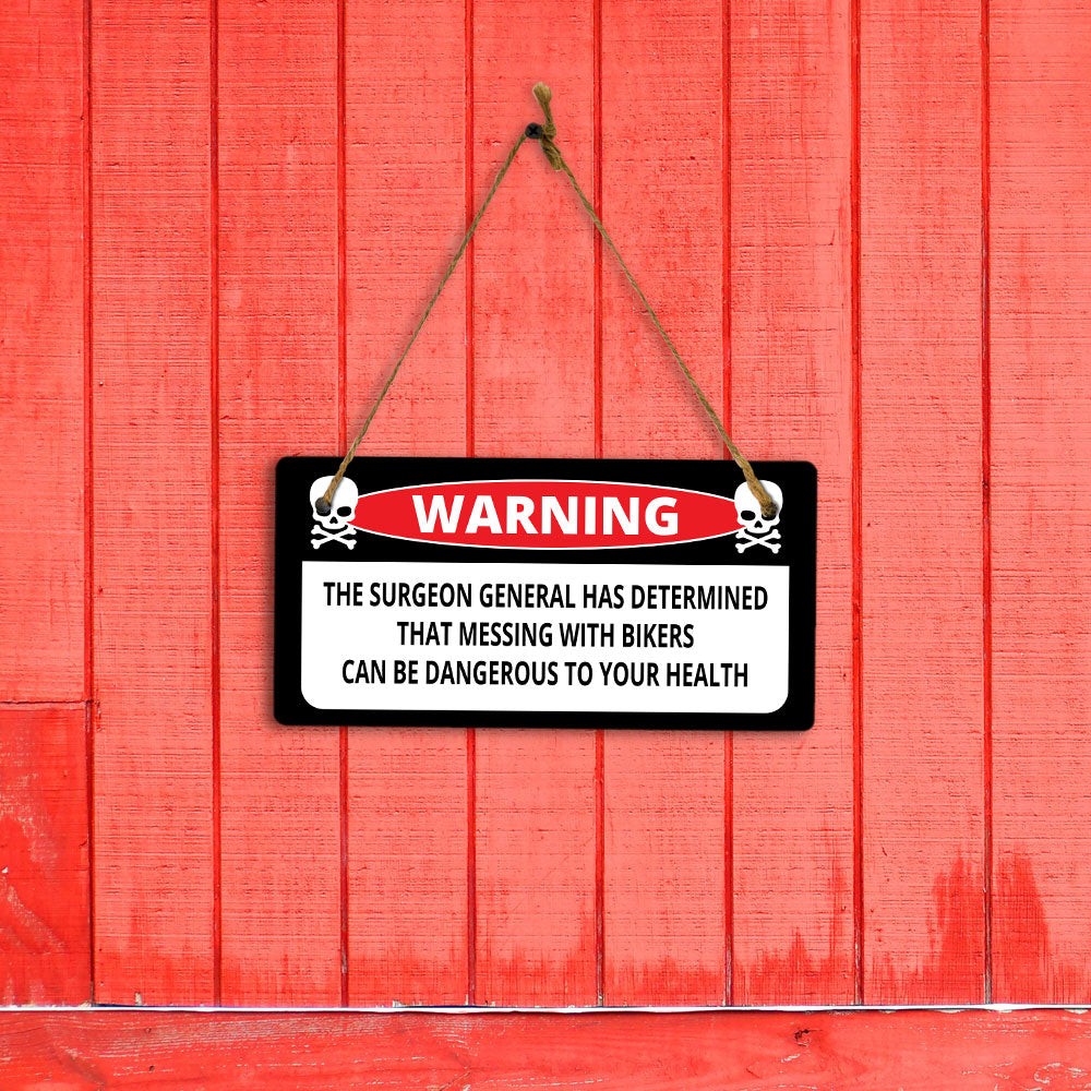 Warning The Surgeon General Has Determined That Messing With Bikers Can Be Dangerous To Your Health 5" x 10" Hanging Wall or Door Sign | Home Décor