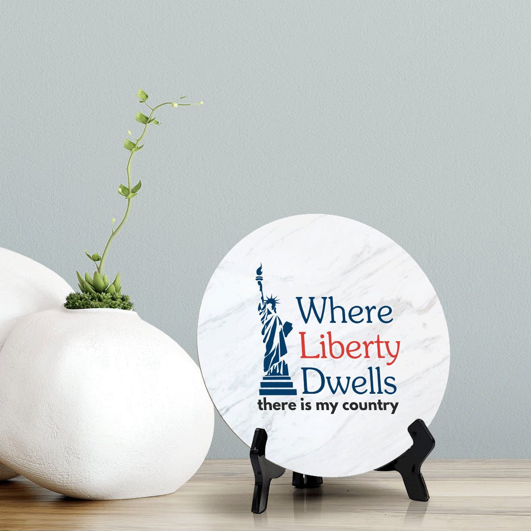 Where Liberty Dwells, There is My Country (5 x 5“) Circle Table Sign with Acrylic Stand | American Pride Decoration