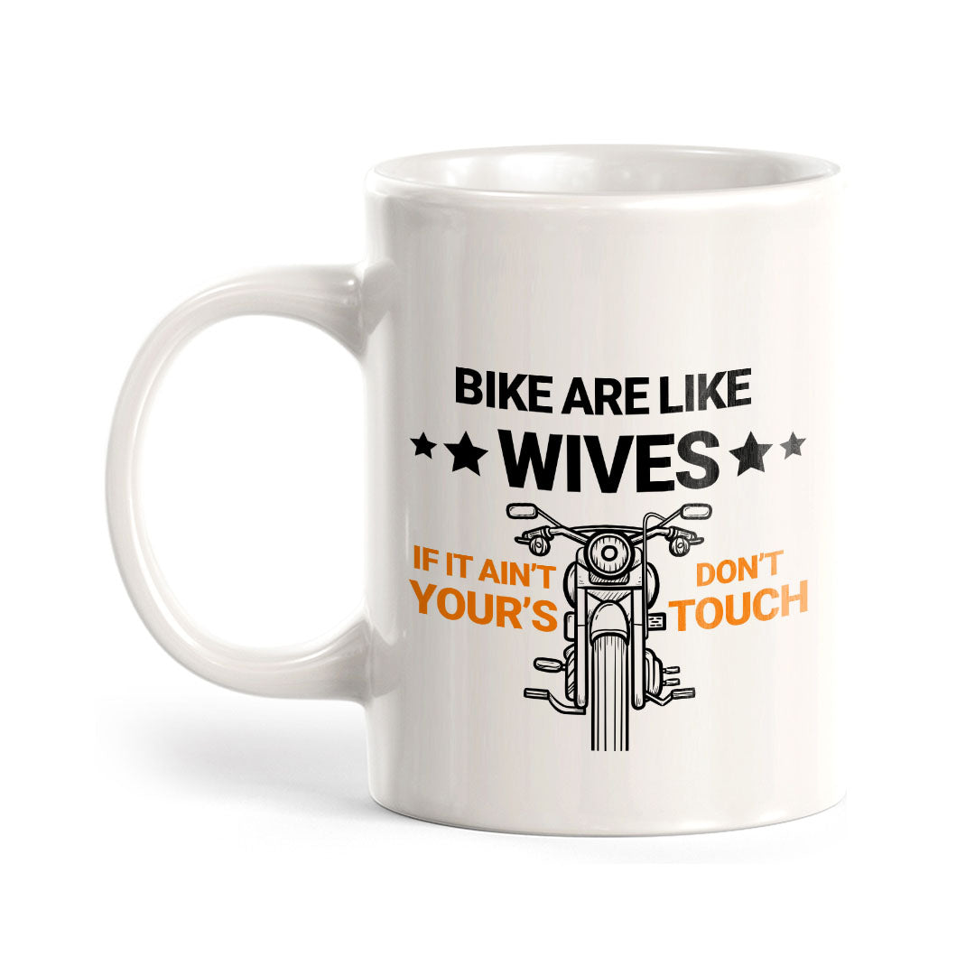 Bikes Are Like Wives If It Ain't Yours Don't Touch 11oz Plastic or Ceramic Coffee Mug | Funny Sporty Cup