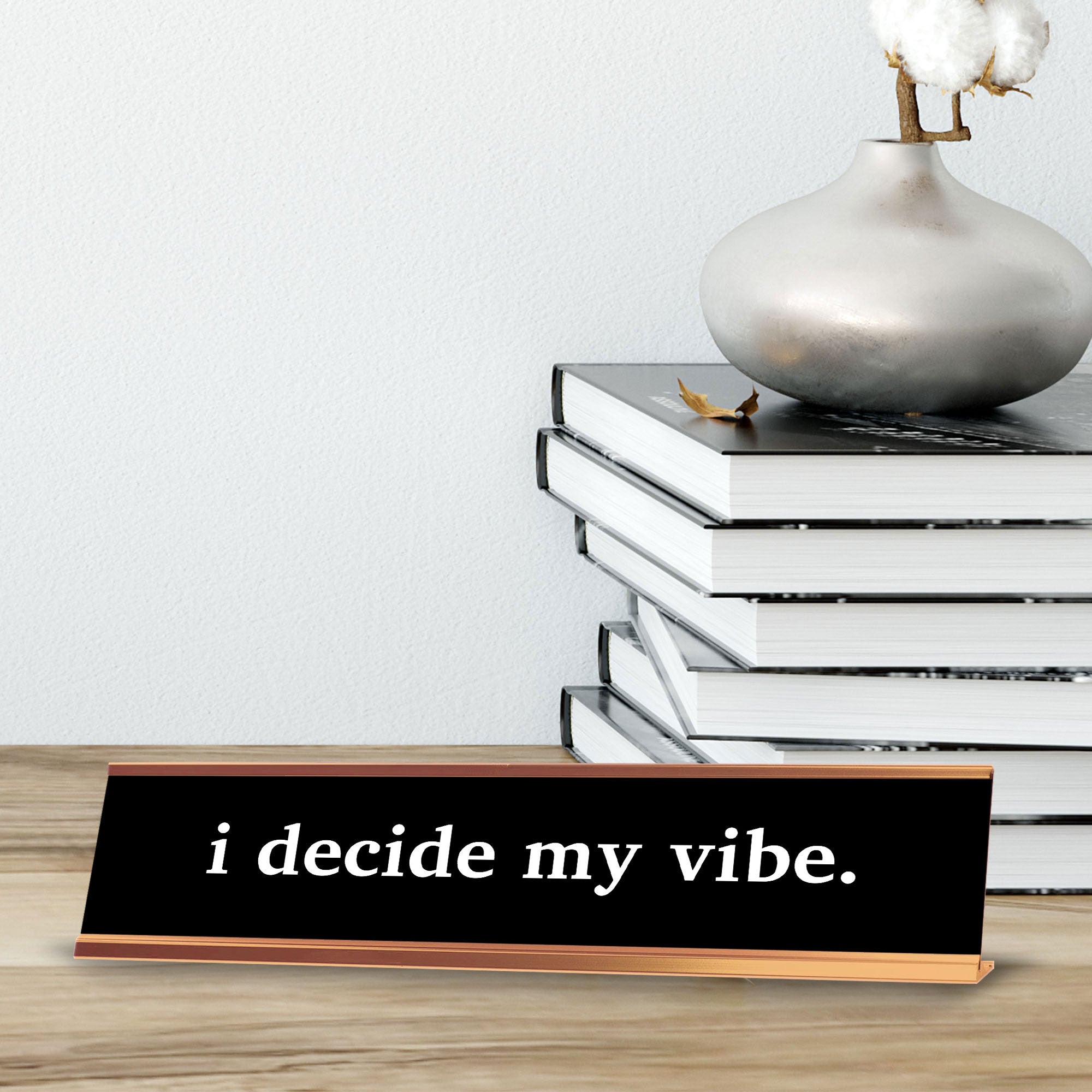 I Decide My Vibe. 2 x 10" Desk Sign | Funny Office & Home Decor