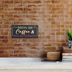 Bring Me Coffee And Tell Me I'm Pretty 5x10 Hanging Plus Wall or Door Sign | Funny Home Decor