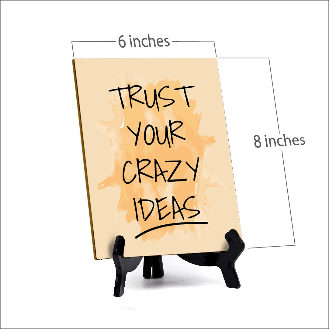 Trust Your Crazy Ideas Table Table Sign with Acrylic Stand (6x8“) | Positive Motivational Sayings