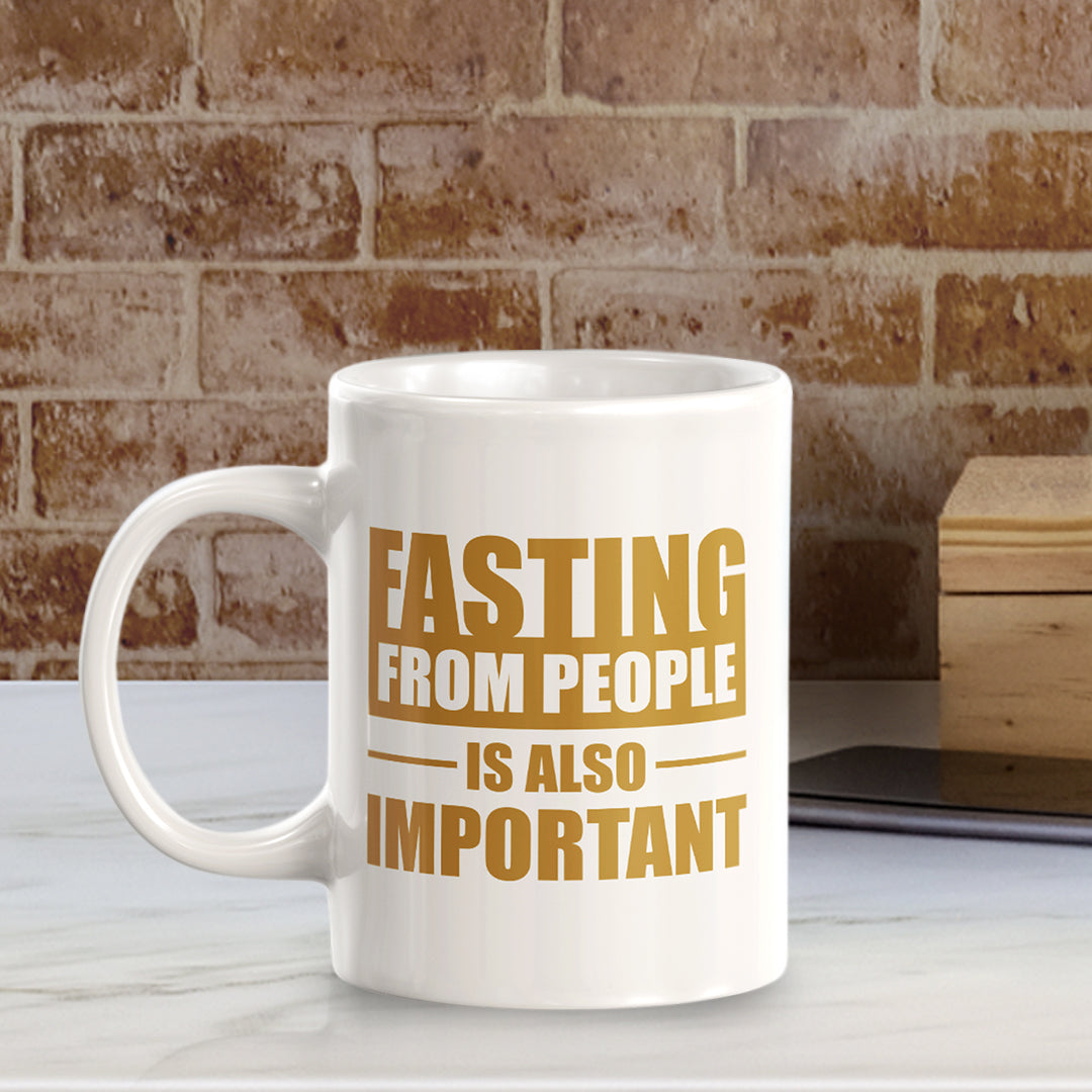 Fasting From People Is Also Important 11oz Plastic or Ceramic Coffee Mug | Motivational Phrases