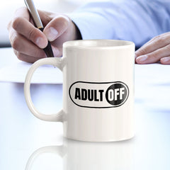 Adult Off 11oz Plastic or Ceramic Coffee Mug | Witty Funny Coffee Cups