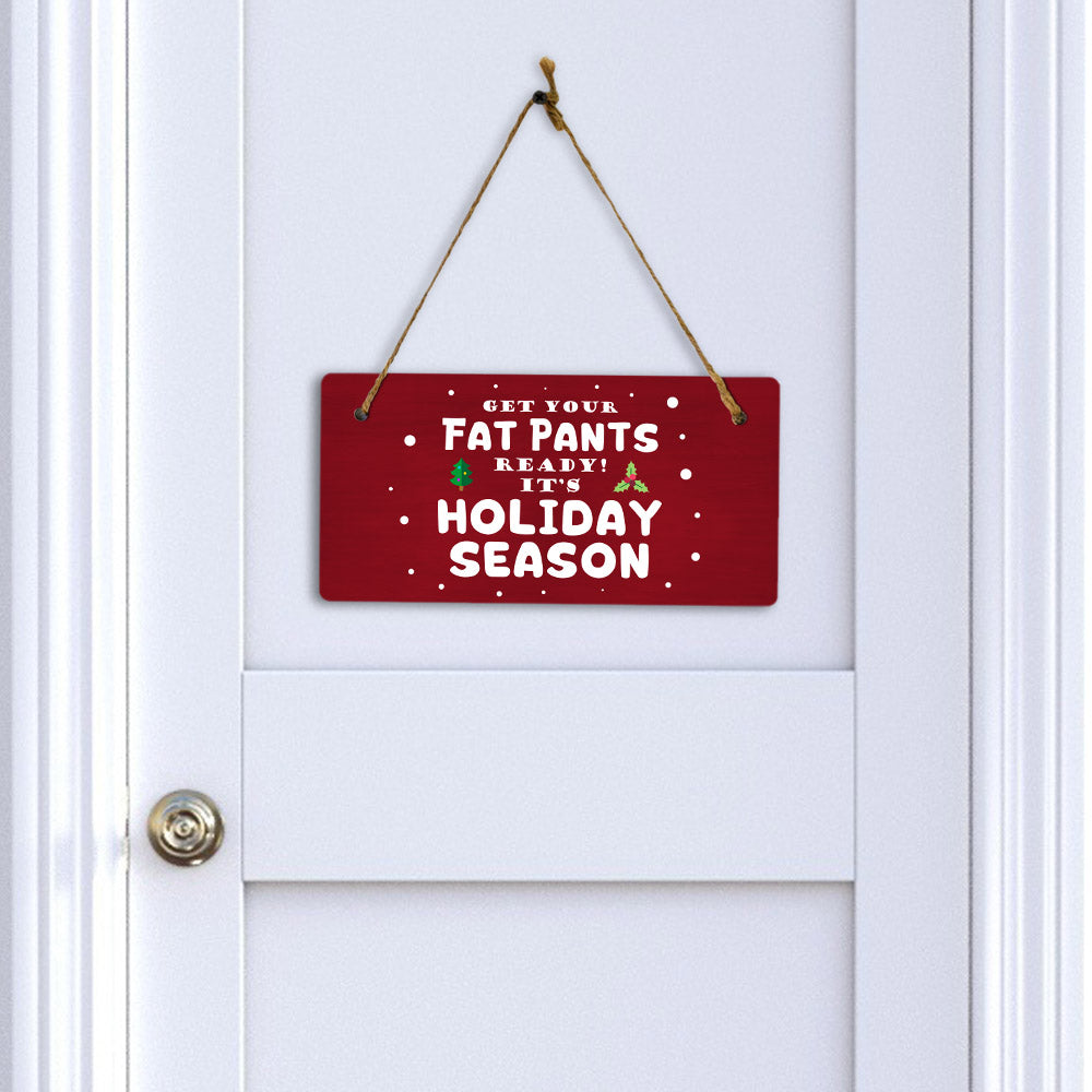 Get Your Fat Pants Ready! It's Holiday Season 5x10 Hanging Plus Wall or Door Sign | Christmas Home Decor