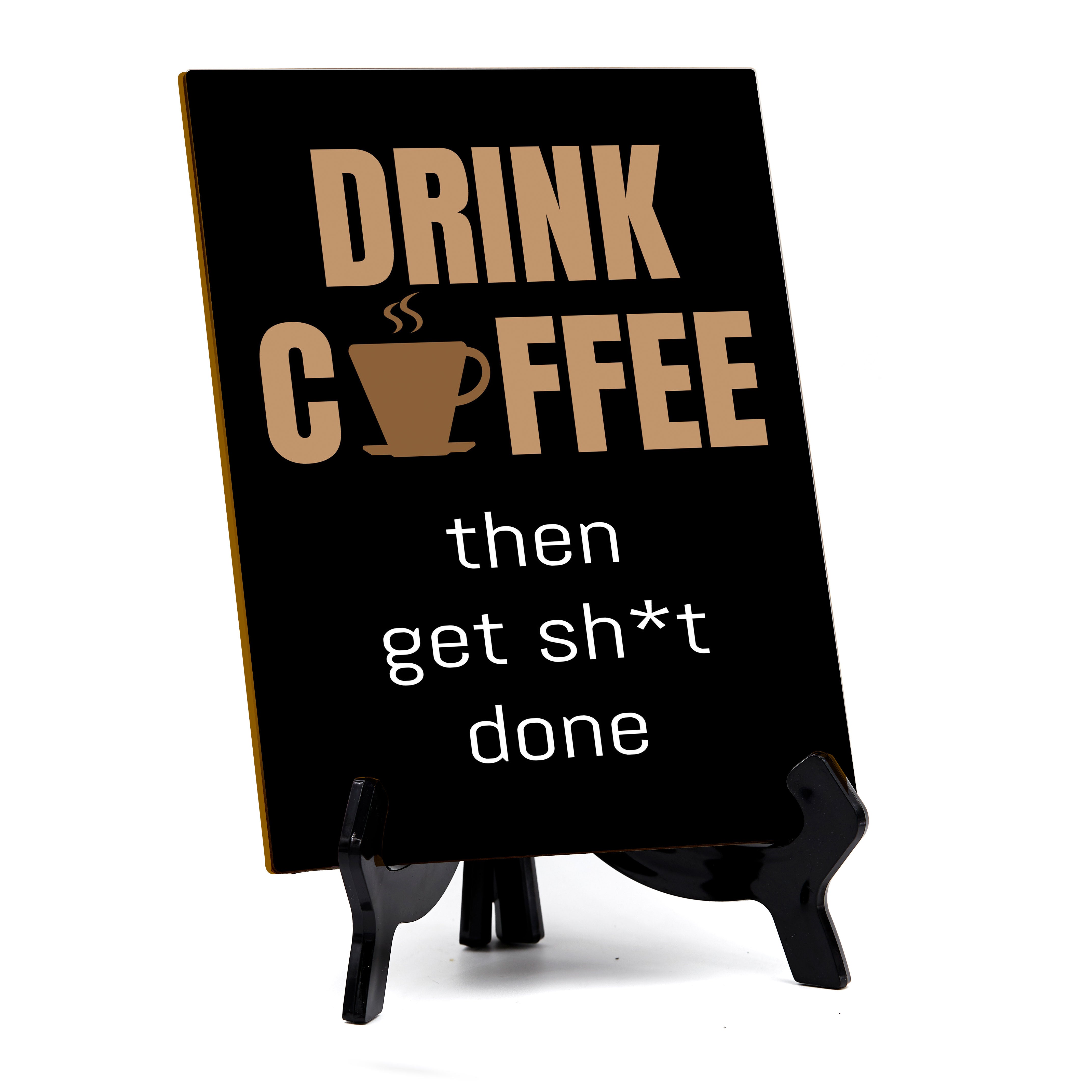 Funny Coffee Home & Office Decor Table Sign with Acrylic Stand (6x8“)