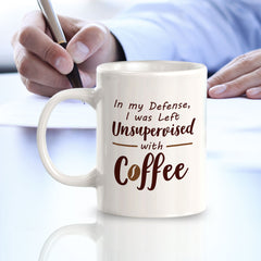 In my Defense, I was Left Unsupervised With Coffee 11oz Plastic or Ceramic Coffee Mug | Funny Patriotic Novelty Office Mug