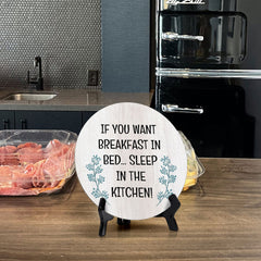 If You Want Breakfast In Bed... Sleep In The Kitchen! Circle Table Sign with Acrylic Stand (5x5") | Funny Home Decor