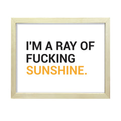 I'm a ray of f*cking sunshine, Novelty Framed Wall Art, Home Décor Prints