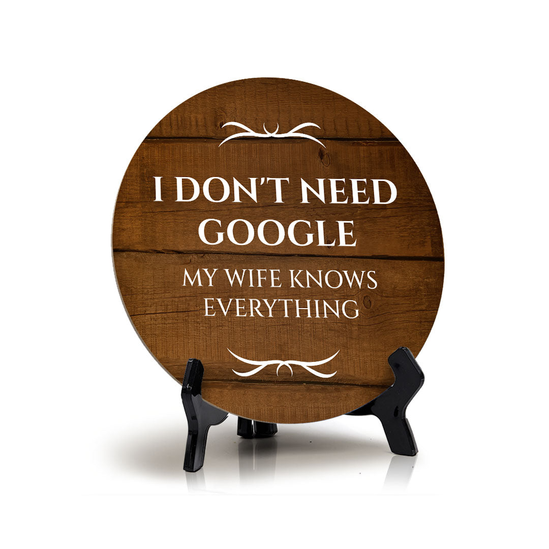 I Don't Need Google My Wife Knows Everything Circle Table Sign with Acrylic Stand (5x5") | Funny Home Decor