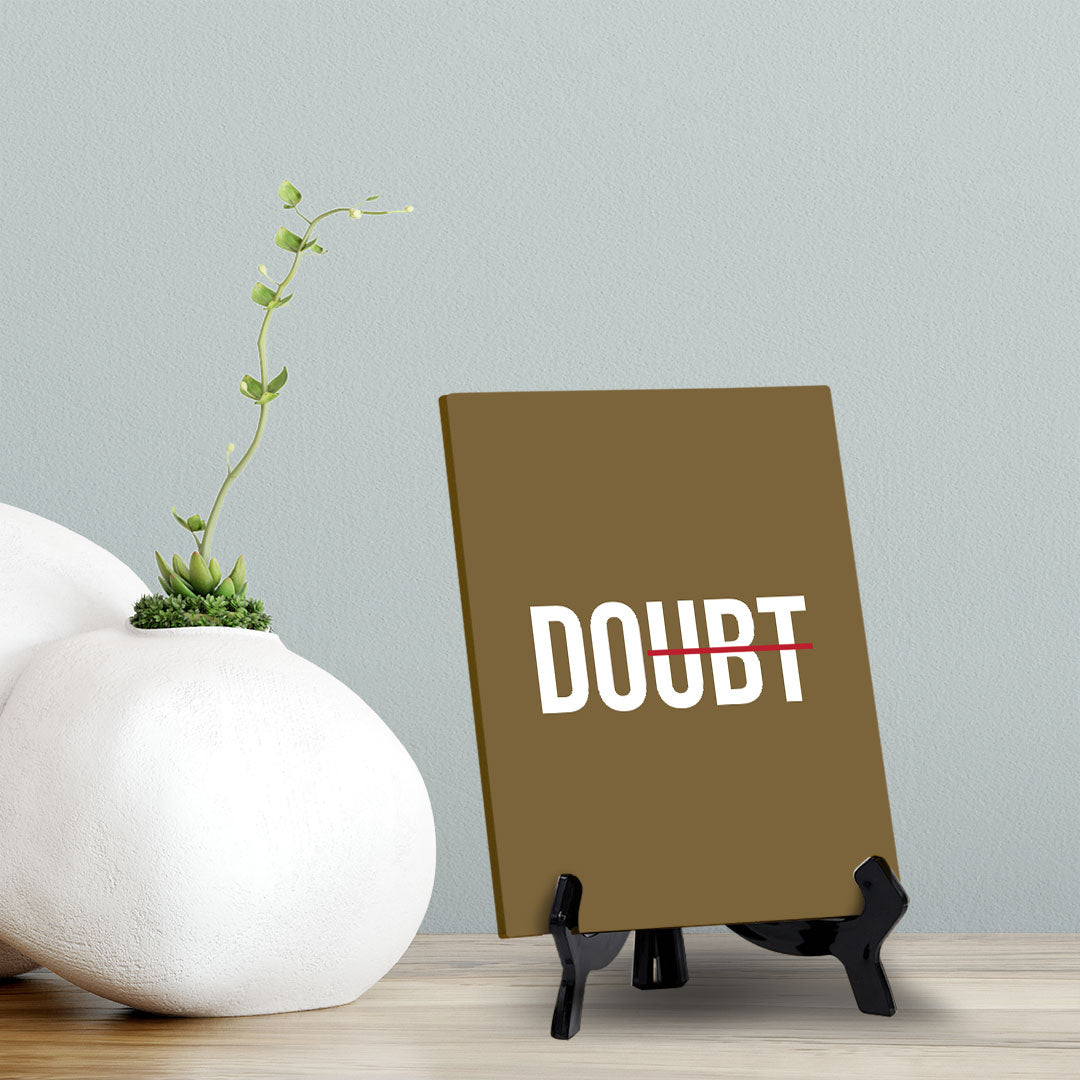 Doubt Table Sign with Acrylic Stand (6x8“) | Positive Motivational Sayings