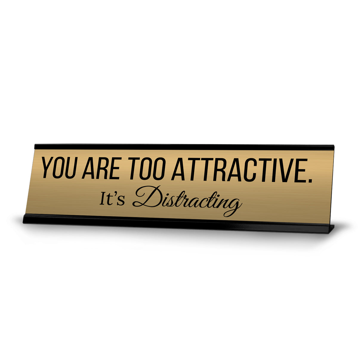 Signs ByLITA You are Too Attractive. It’s Distracting Office Decoration Gift Black Frame Desk Sign (2x8")