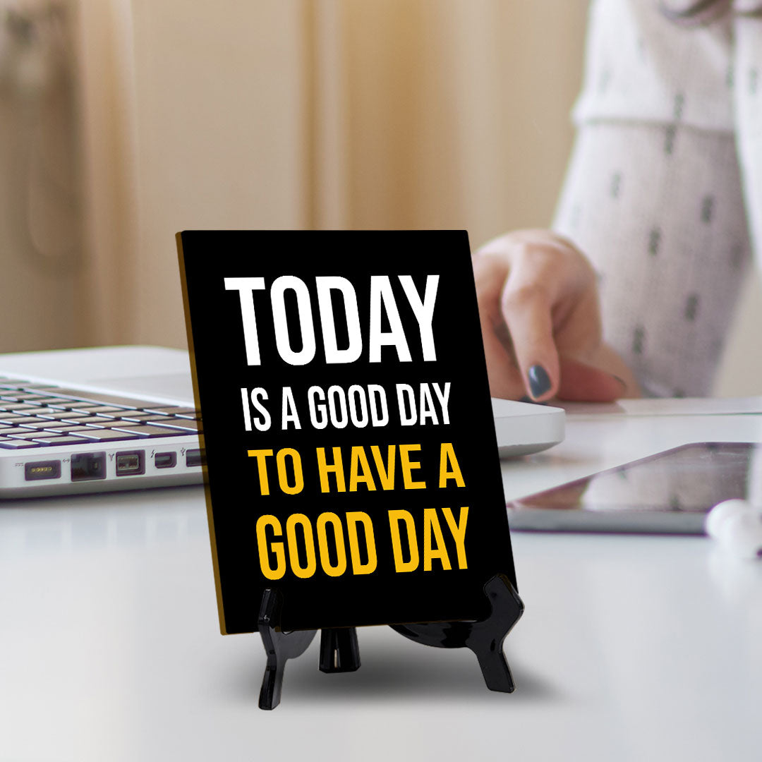 Today Is A Good Day To Have A Good Day Table Sign with Acrylic Stand (6x8“) | Classroom & Home Decor