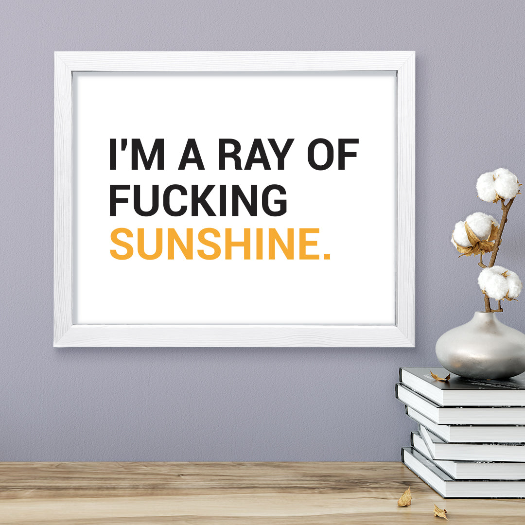 I'm a ray of f*cking sunshine, Novelty Framed Wall Art, Home Décor Prints