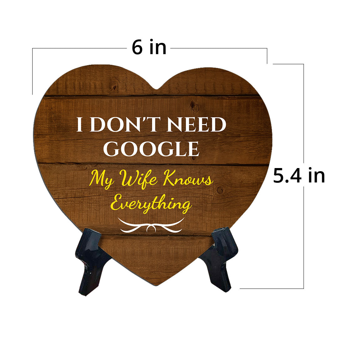 I Don't Need Google My Wife Knows Everything Heart Table Sign with Acrylic Stand (6x5") | Funny Home Decor