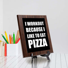 I Workout Because I Like To Eat Pizza Decorative Wall Plaque | Motivational Home Decor