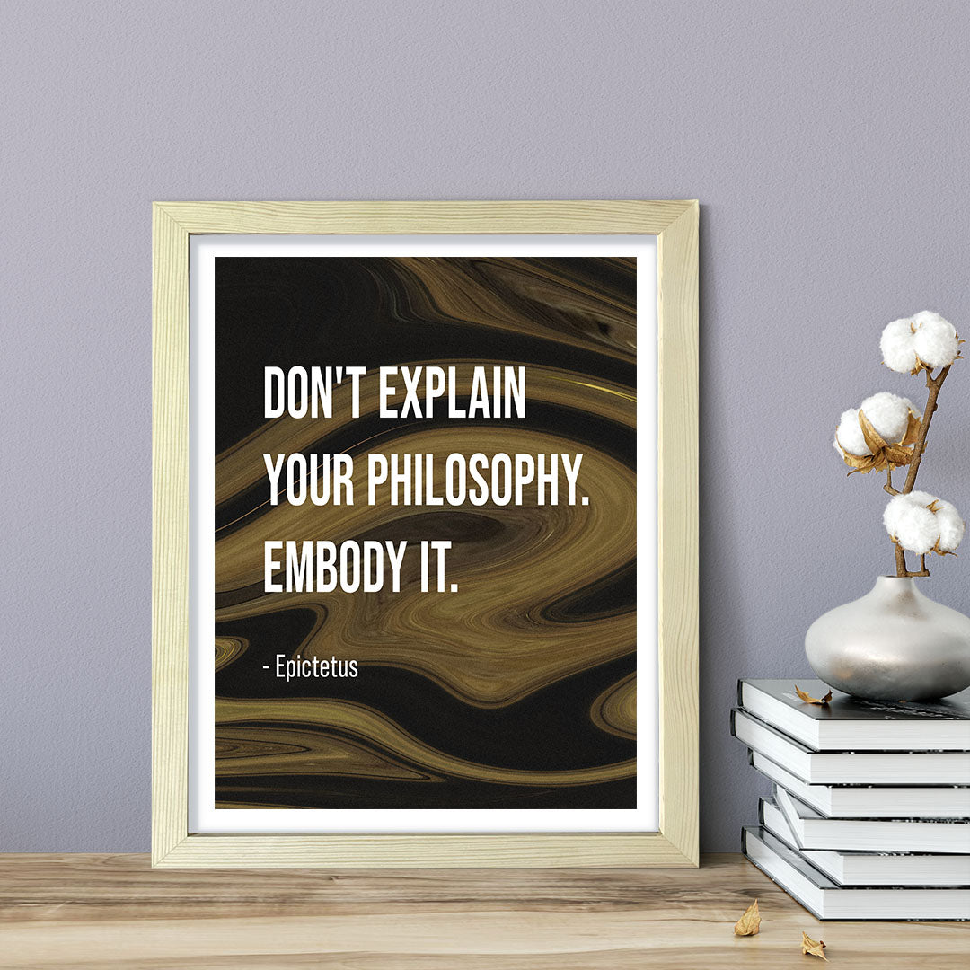 Don't explain your philosophy. Embody it - Epictetus, Framed Print | Stoic Wisdom Inspirational Quotes