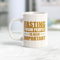 Fasting From People Is Also Important 11oz Plastic or Ceramic Coffee Mug | Motivational Phrases