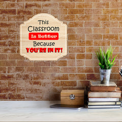 Heritage Plus This Classroom Is Better Because You're In It Wall or Door Sign | School Signage