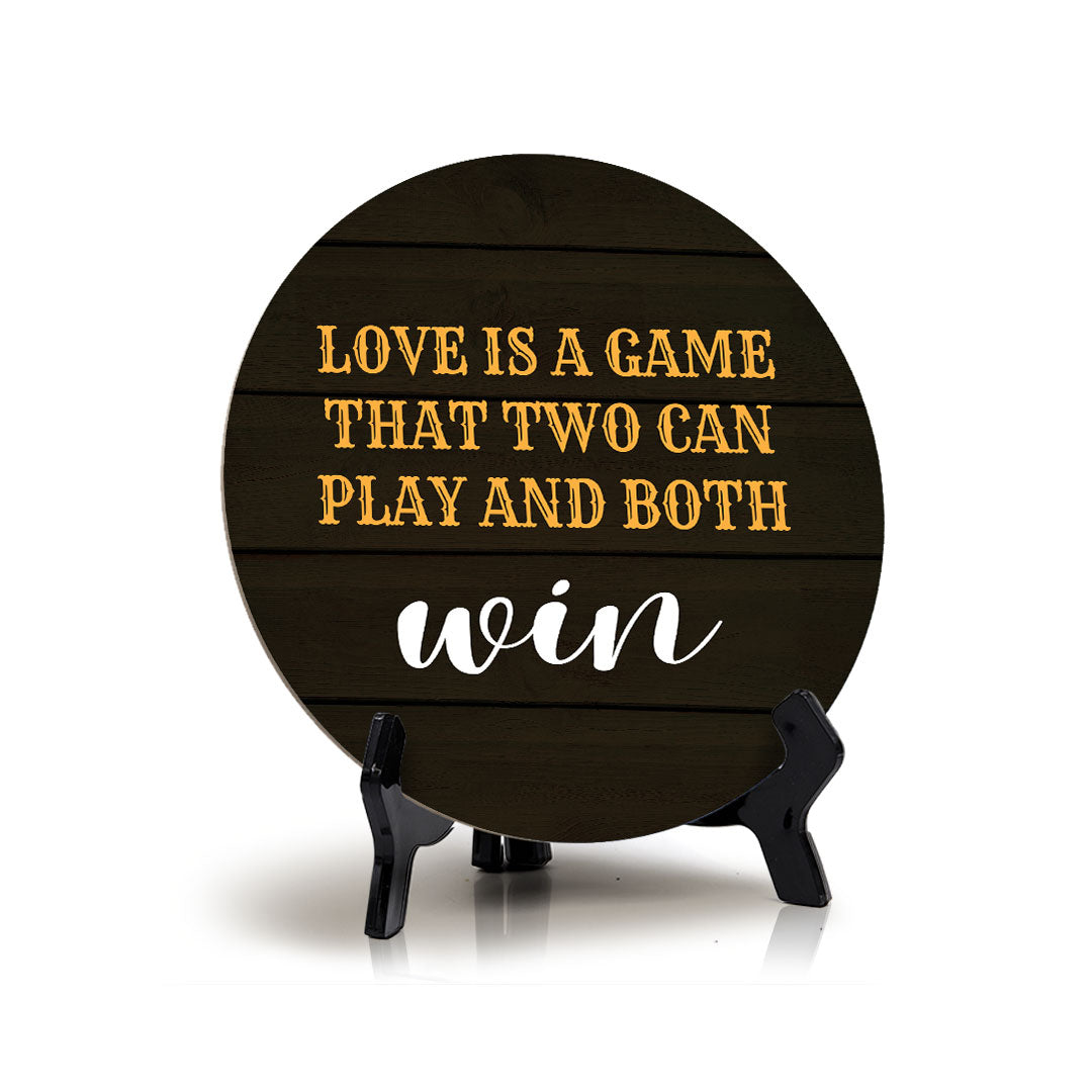 Love Is A Game That Two Can Play And Both Win Circle Table Sign with Acrylic Stand (5x5") | Funny Home Decor