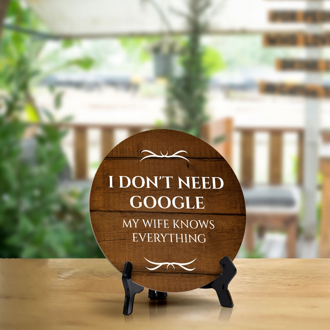 I Don't Need Google My Wife Knows Everything Circle Table Sign with Acrylic Stand (5x5") | Funny Home Decor