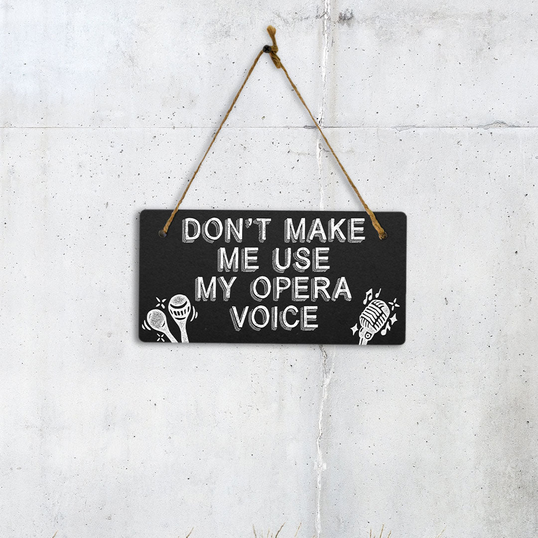 Don't Make Me Use My Opera Voice 5x10 Hanging Plus Wall or Door Sign | Home & Office Decor