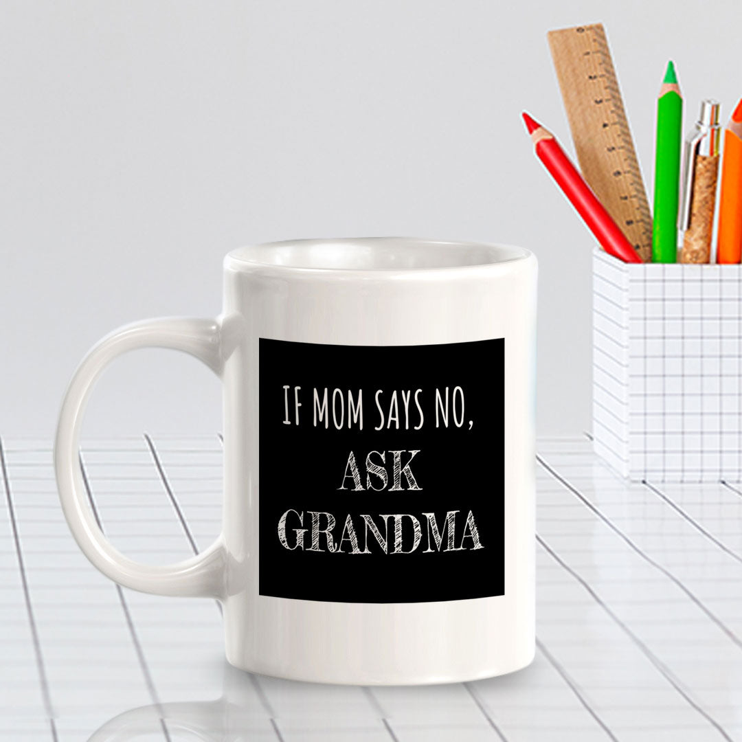 If Mom Says No, Ask Grandma 11oz Plastic or Ceramic Coffee Mug | Funny Cups