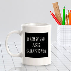 If Mom Says No, Ask Grandma 11oz Plastic or Ceramic Coffee Mug | Funny Cups