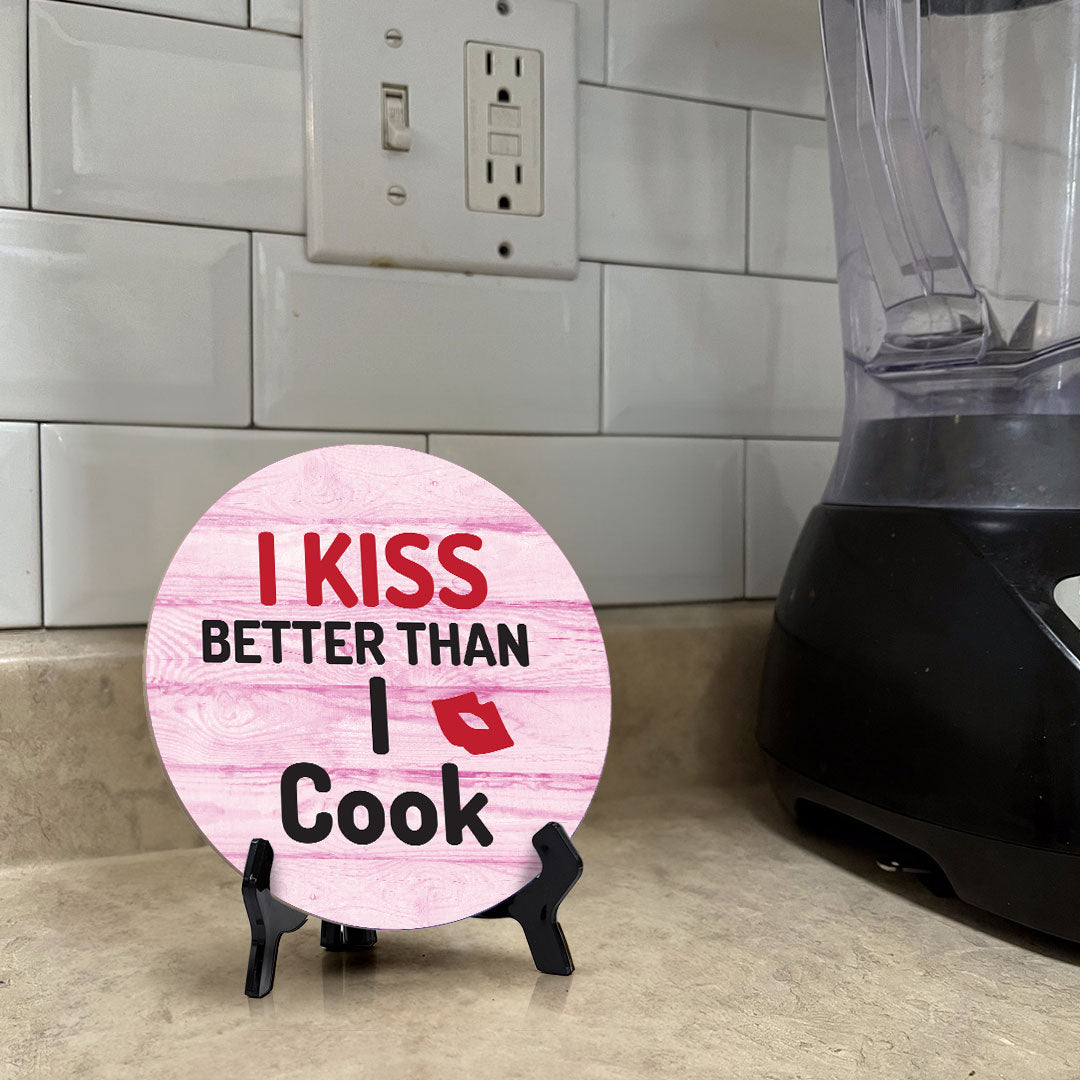 I Kiss Better Than I Cook Circle Table Sign with Acrylic Stand (5x5") | Funny Home Decor