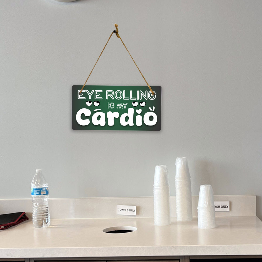 Eye Rolling Is My Cardio 5x10 Hanging Plus Wall or Door Sign | Funny Home Decor